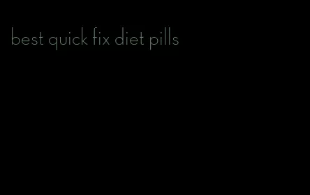 best quick fix diet pills