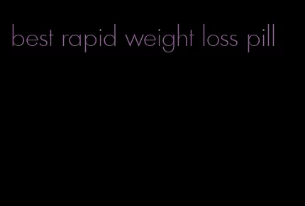 best rapid weight loss pill