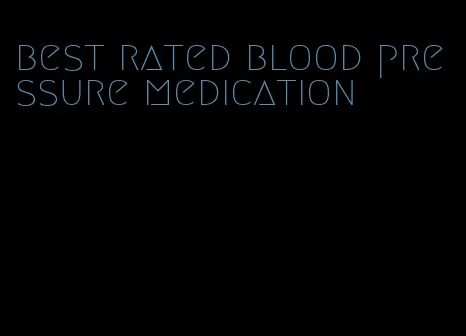 best rated blood pressure medication