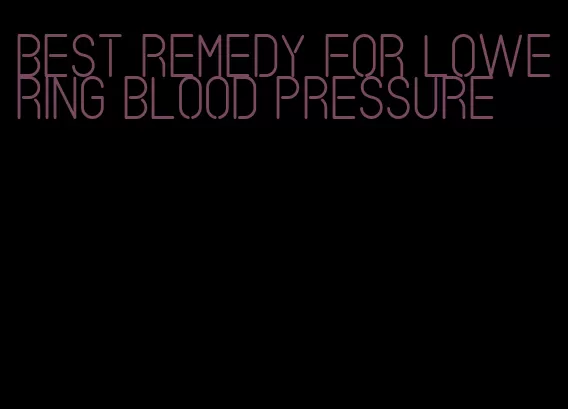 best remedy for lowering blood pressure