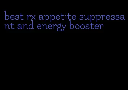 best rx appetite suppressant and energy booster