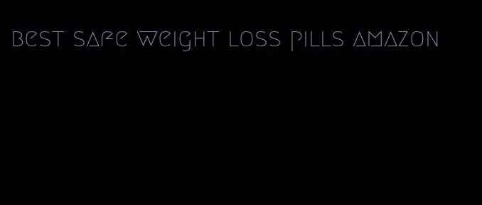 best safe weight loss pills amazon