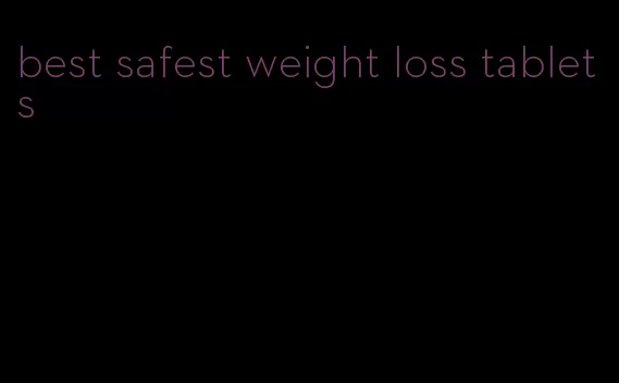 best safest weight loss tablets