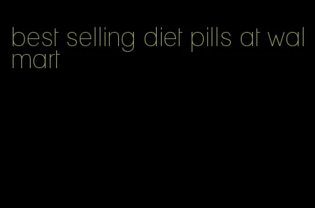 best selling diet pills at walmart