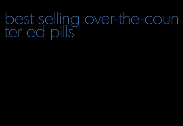 best selling over-the-counter ed pills