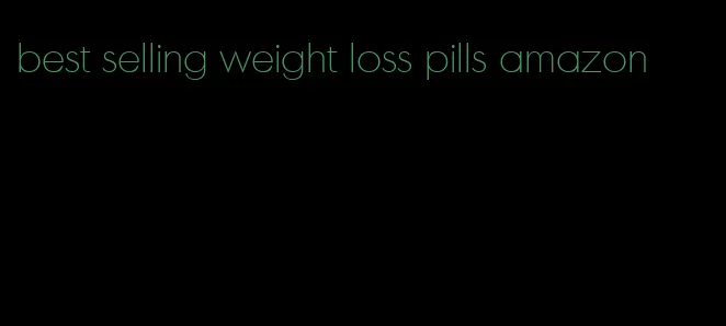 best selling weight loss pills amazon