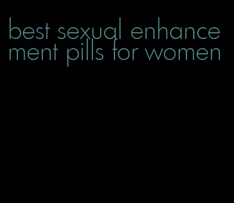 best sexual enhancement pills for women