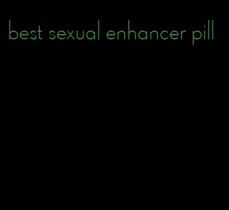 best sexual enhancer pill