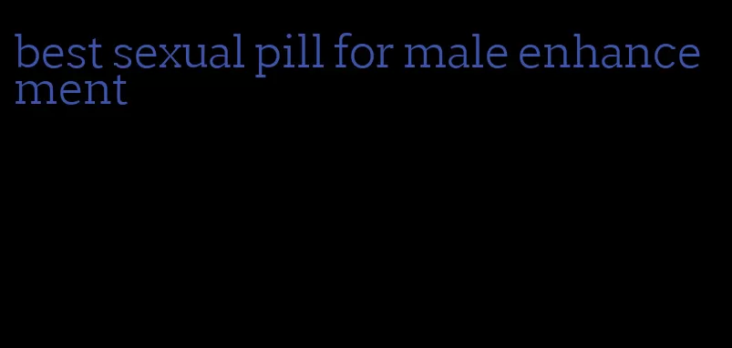 best sexual pill for male enhancement