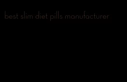 best slim diet pills manufacturer