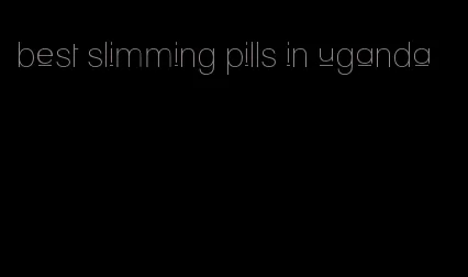 best slimming pills in uganda