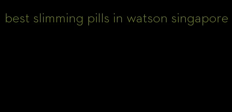 best slimming pills in watson singapore