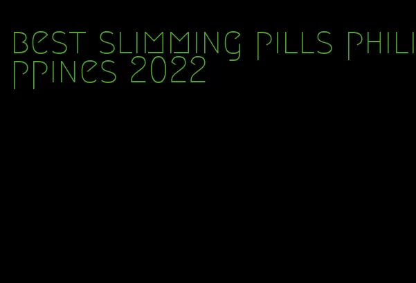 best slimming pills philippines 2022