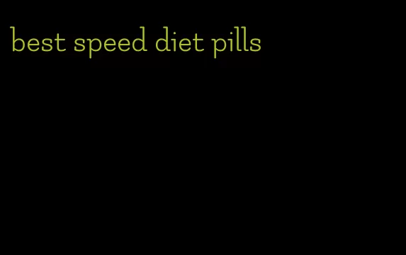 best speed diet pills