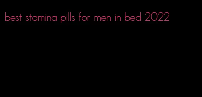 best stamina pills for men in bed 2022