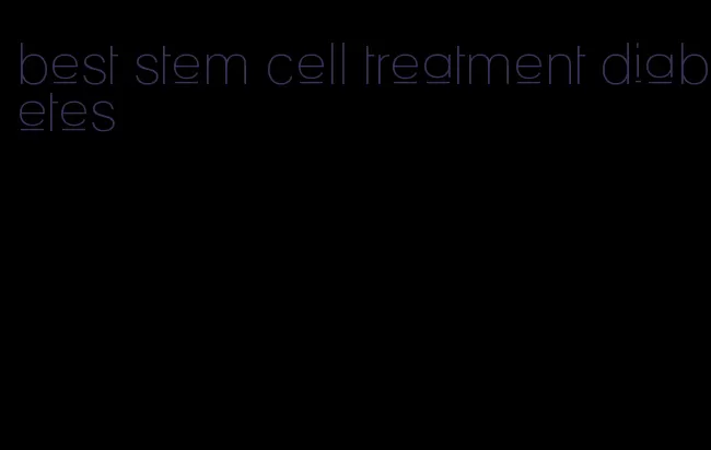 best stem cell treatment diabetes