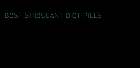 best stimulant diet pills