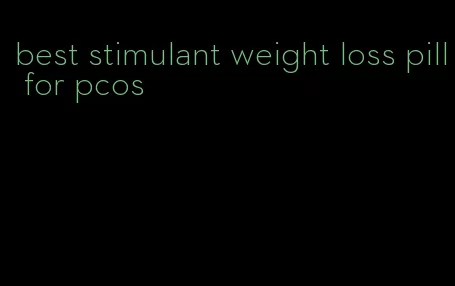 best stimulant weight loss pill for pcos