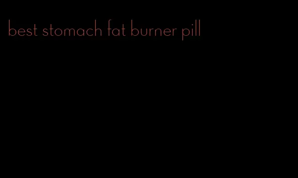 best stomach fat burner pill