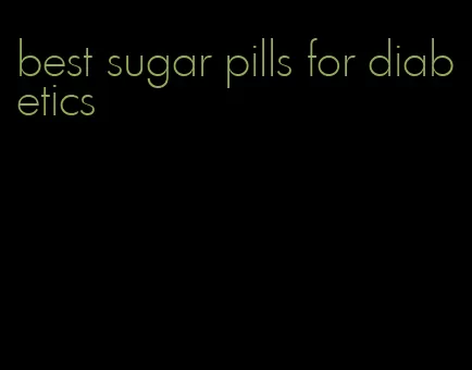 best sugar pills for diabetics