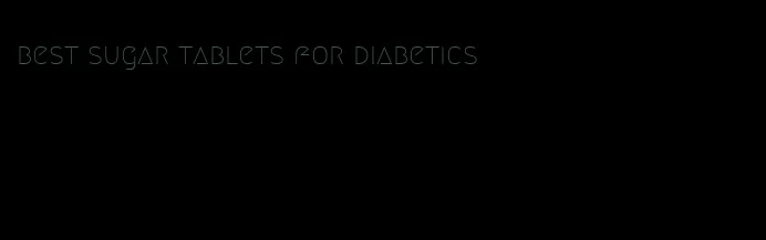 best sugar tablets for diabetics