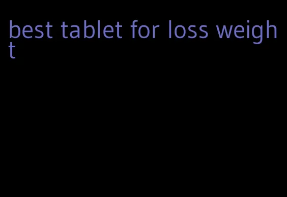 best tablet for loss weight