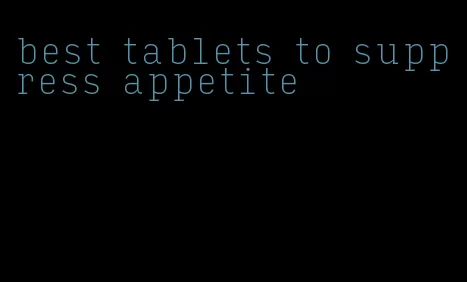 best tablets to suppress appetite