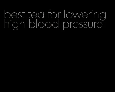 best tea for lowering high blood pressure