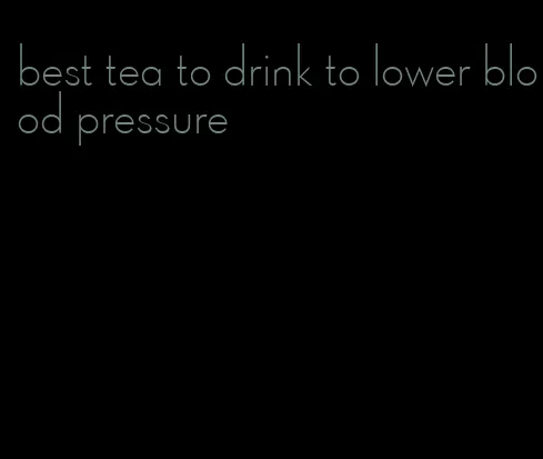 best tea to drink to lower blood pressure