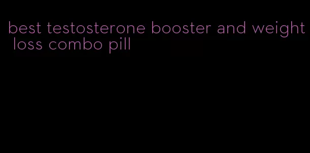 best testosterone booster and weight loss combo pill