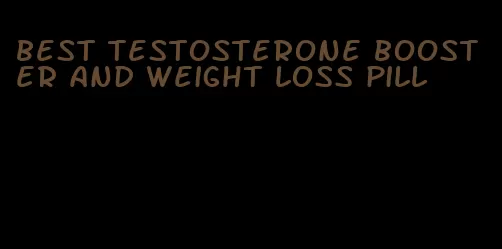 best testosterone booster and weight loss pill