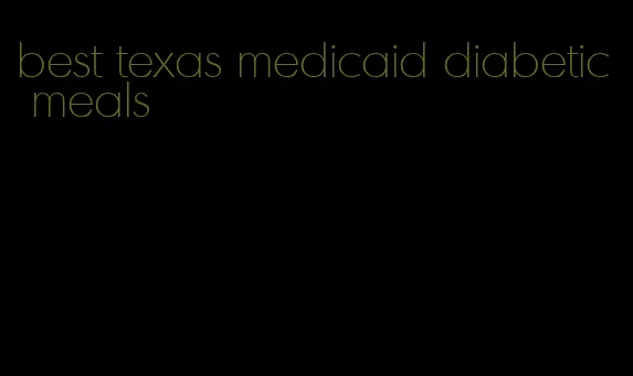 best texas medicaid diabetic meals