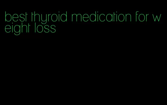 best thyroid medication for weight loss