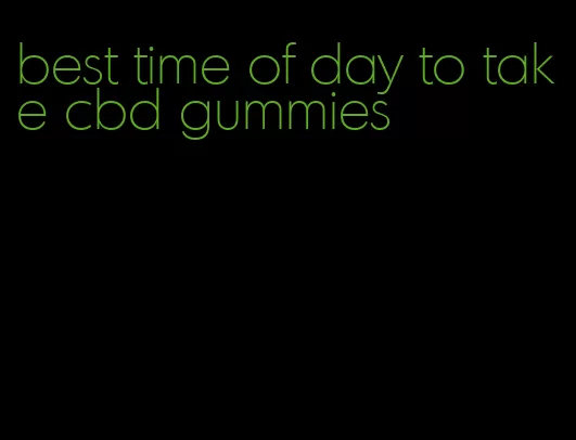 best time of day to take cbd gummies