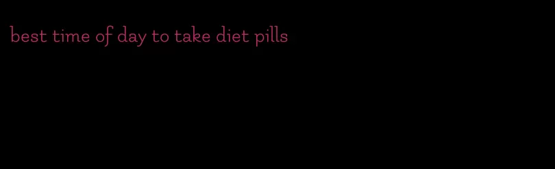 best time of day to take diet pills