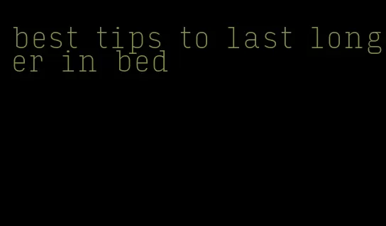 best tips to last longer in bed