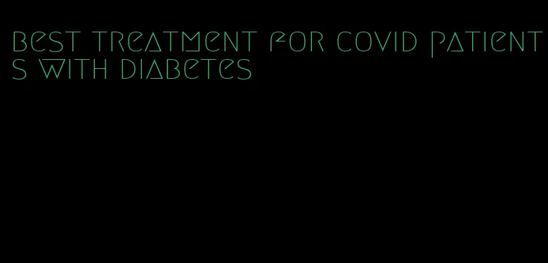 best treatment for covid patients with diabetes