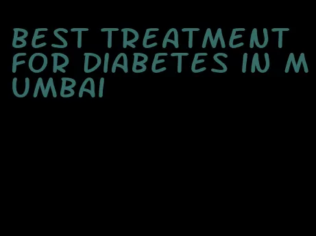 best treatment for diabetes in mumbai