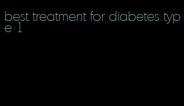 best treatment for diabetes type 1