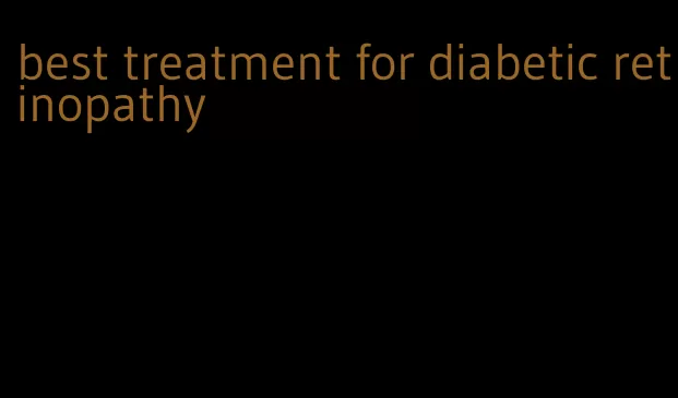 best treatment for diabetic retinopathy