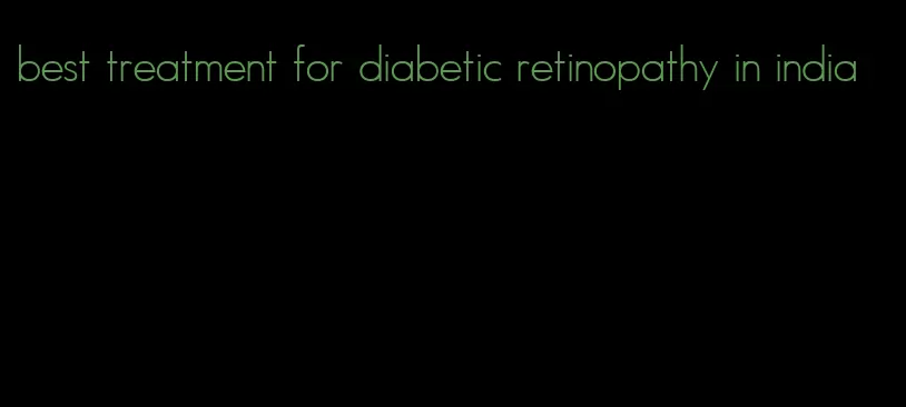 best treatment for diabetic retinopathy in india