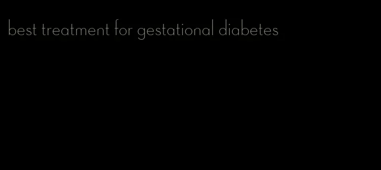 best treatment for gestational diabetes