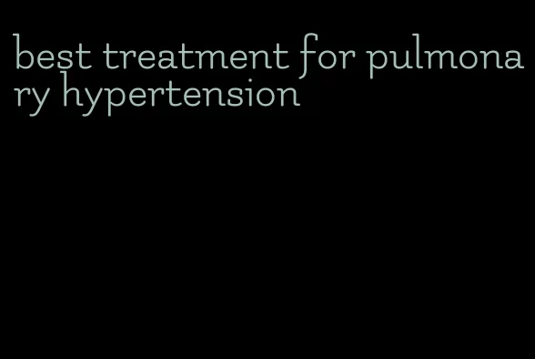 best treatment for pulmonary hypertension