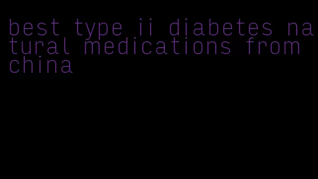 best type ii diabetes natural medications from china