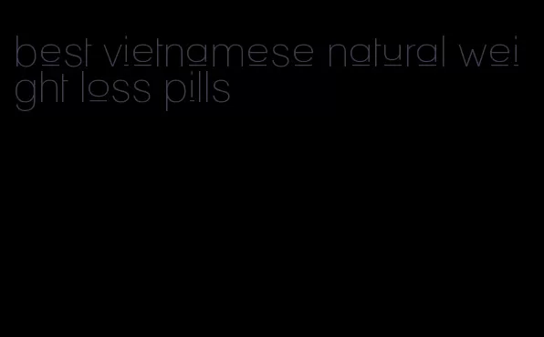 best vietnamese natural weight loss pills