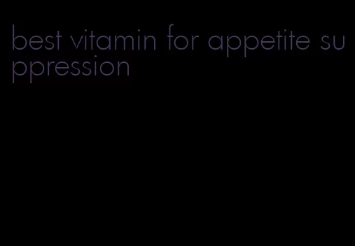 best vitamin for appetite suppression