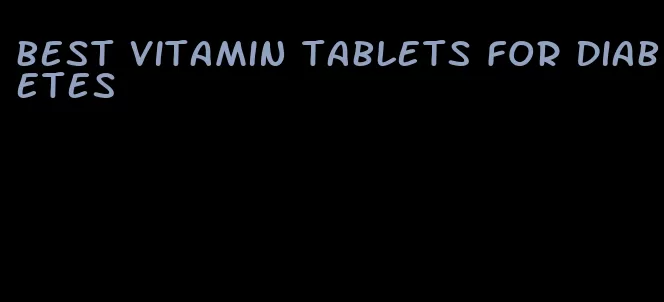 best vitamin tablets for diabetes