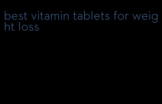 best vitamin tablets for weight loss