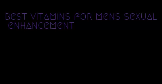 best vitamins for mens sexual enhancement