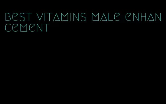 best vitamins male enhancement